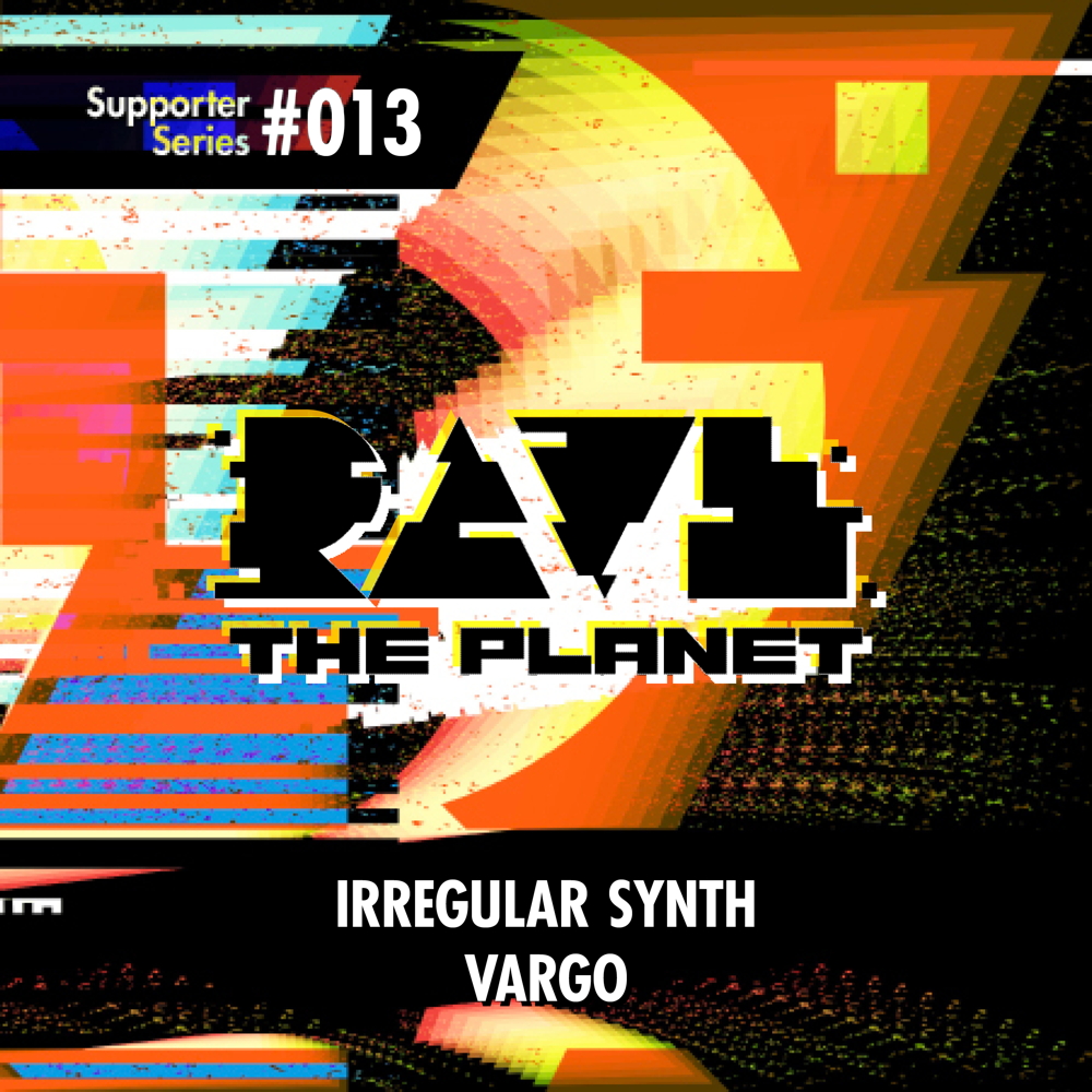 Irregular Synth & Vargo - Rave the Planet: Supporter Series, Vol. 013
