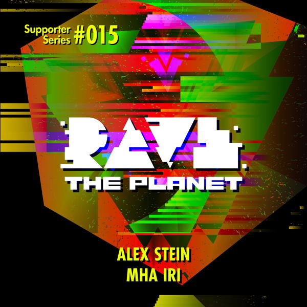 Techno Music release. Mha Iri & Alex Stein - Rave the Planet: Supporter Series, Vol. 015