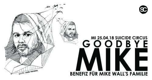 I support the “GoodBy Mike” Benfiz für Mike Wall Familie @ Suicide Circus Berlin Today