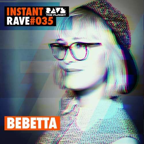 BEBETTA @ Instant Rave #035 by Rave The Planet